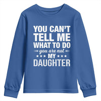 You Cant Tell Me What To Do You Are Not My Daughter Youth Sweatshirt Funny Girl Dad