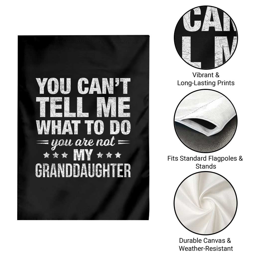 You Cant Tell Me What To Do You Are Not My Granddaughter Garden Flag Funny Girl Grandpa