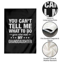 You Cant Tell Me What To Do You Are Not My Granddaughter Garden Flag Funny Girl Grandpa