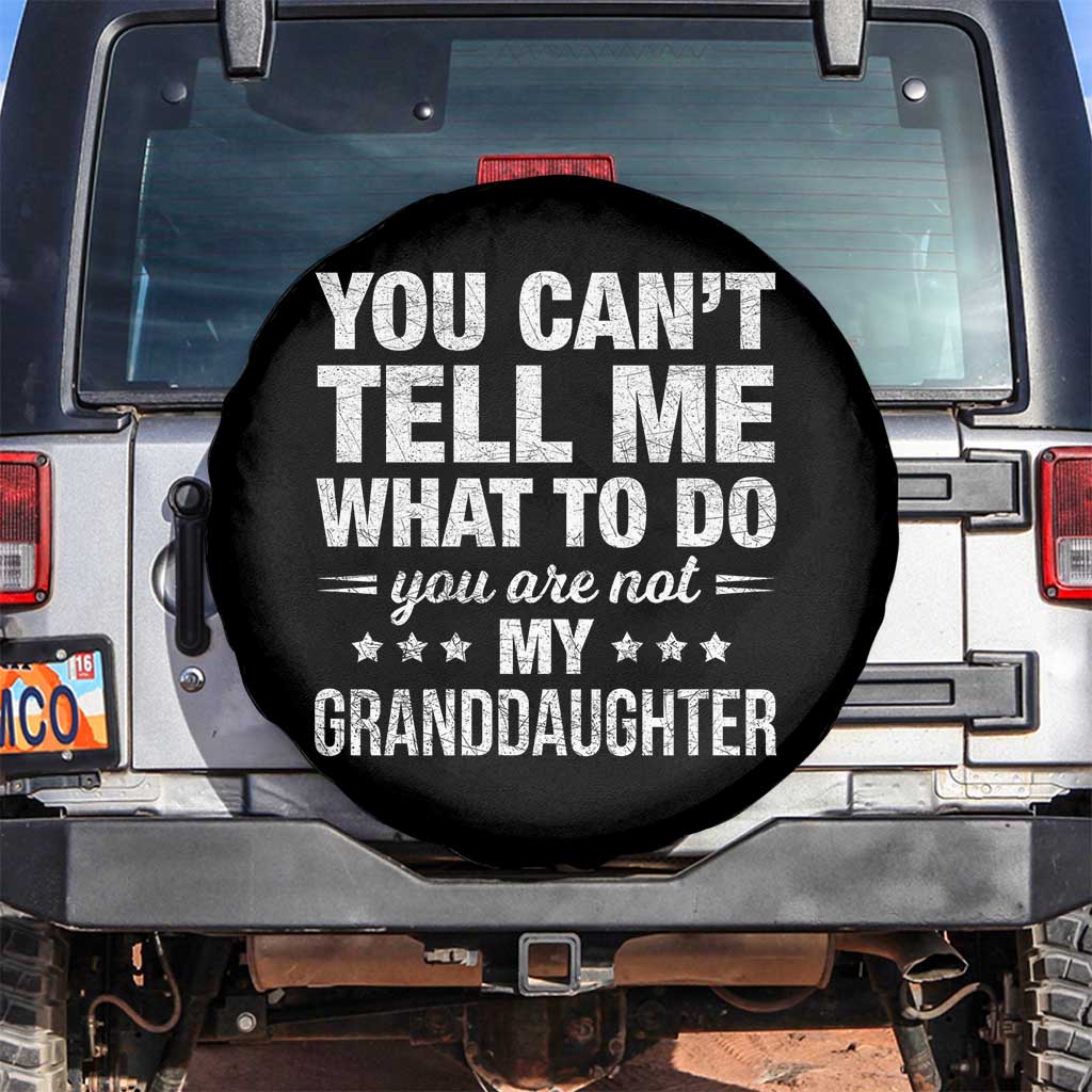 You Cant Tell Me What To Do You Are Not My Granddaughter Spare Tire Cover Funny Girl Grandpa