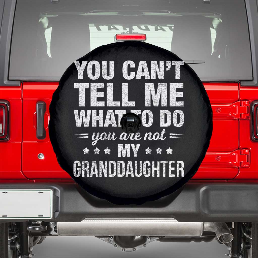 You Cant Tell Me What To Do You Are Not My Granddaughter Spare Tire Cover Funny Girl Grandpa