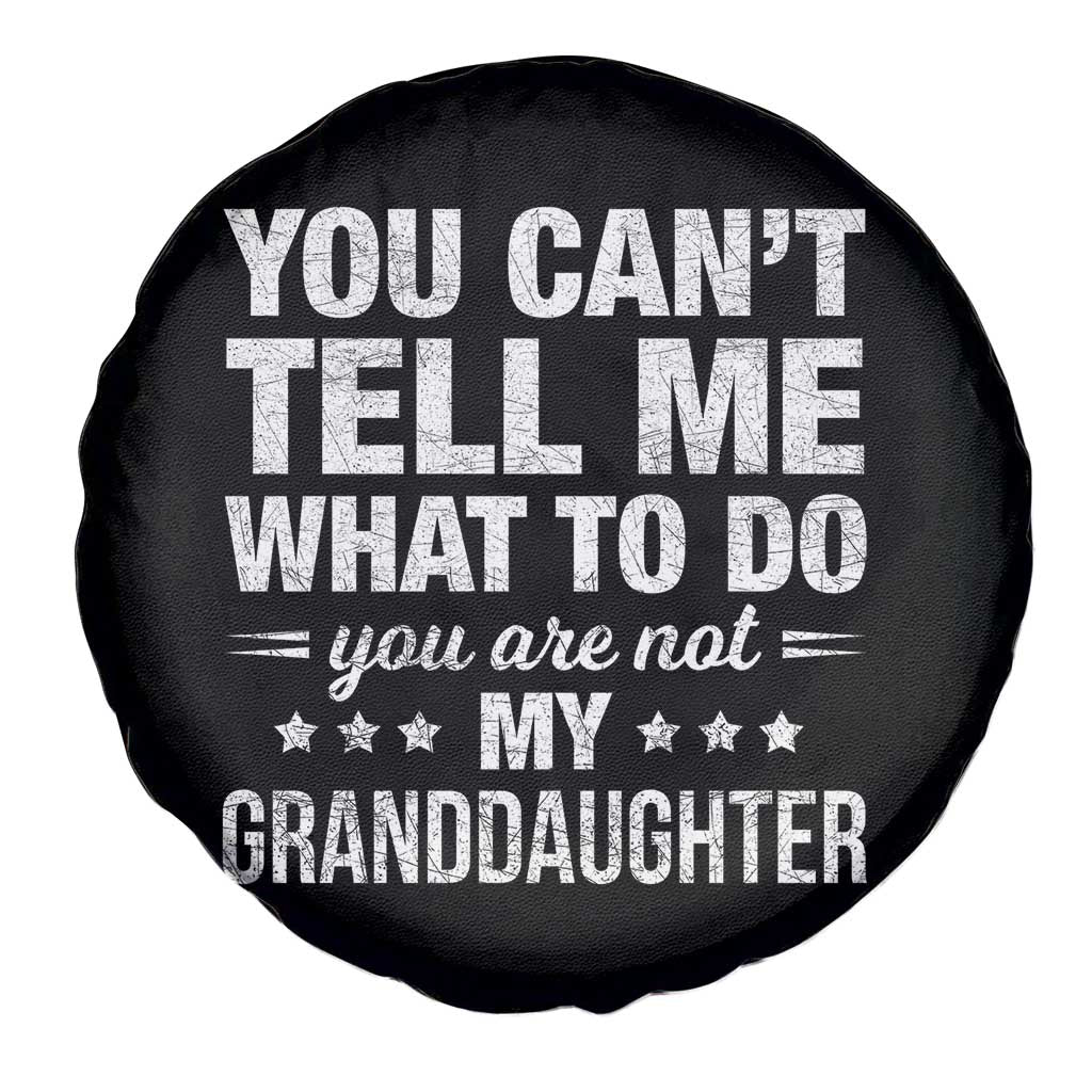 You Cant Tell Me What To Do You Are Not My Granddaughter Spare Tire Cover Funny Girl Grandpa