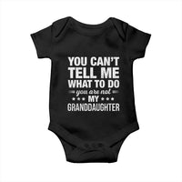 You Cant Tell Me What To Do You Are Not My Granddaughter Baby Onesie Funny Girl Grandpa