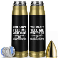 You Cant Tell Me What To Do You Are Not My Granddaughter Bullet Tumbler Funny Girl Grandpa