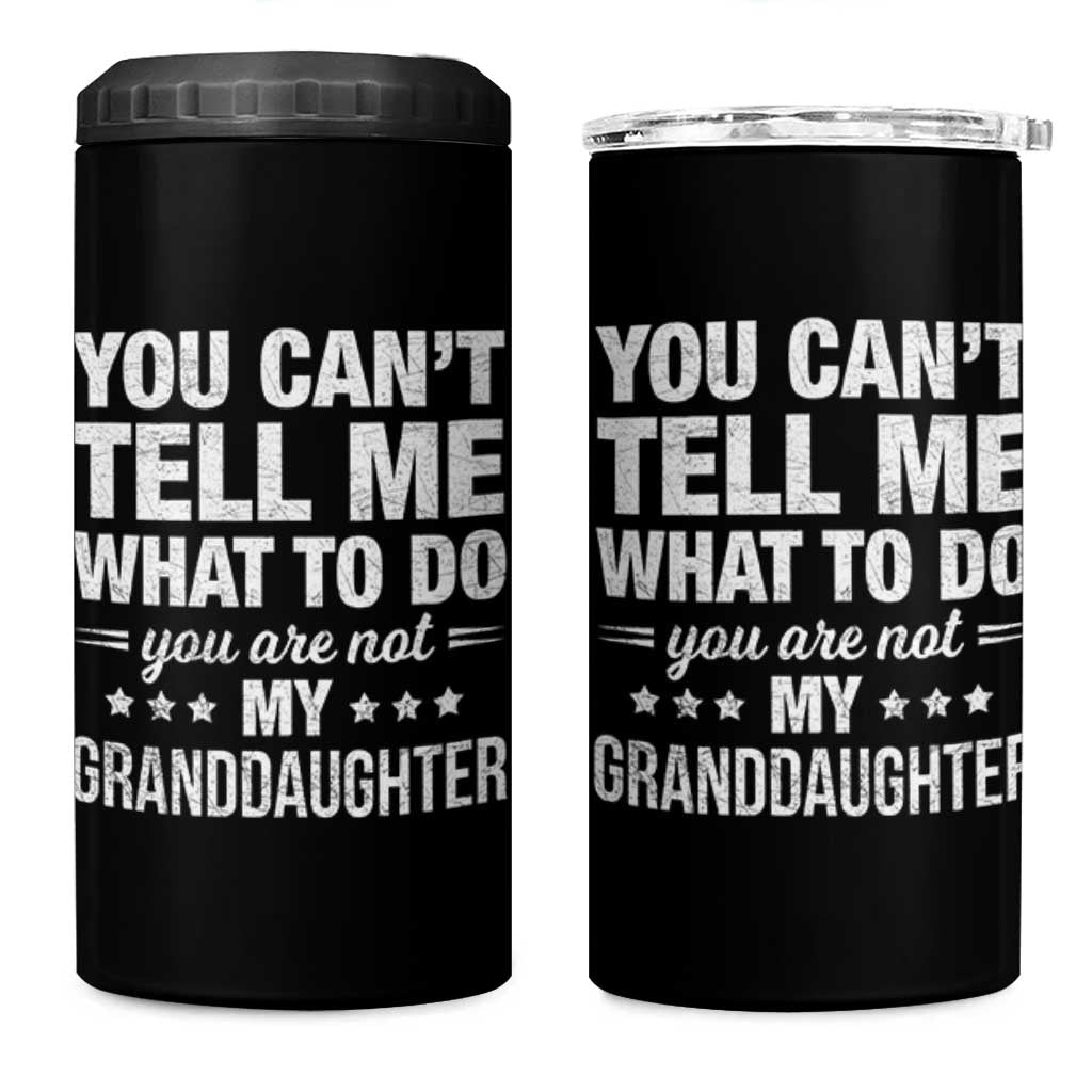 You Cant Tell Me What To Do You Are Not My Granddaughter 4 in 1 Can Cooler Tumbler Funny Girl Grandpa