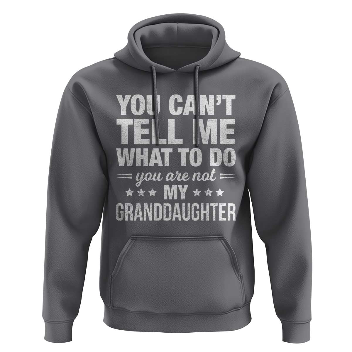 You Cant Tell Me What To Do You Are Not My Granddaughter Hoodie Funny Girl Grandpa
