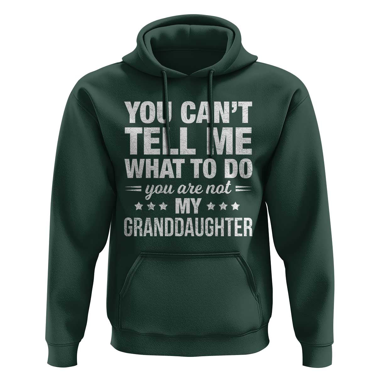 You Cant Tell Me What To Do You Are Not My Granddaughter Hoodie Funny Girl Grandpa