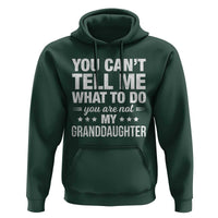 You Cant Tell Me What To Do You Are Not My Granddaughter Hoodie Funny Girl Grandpa