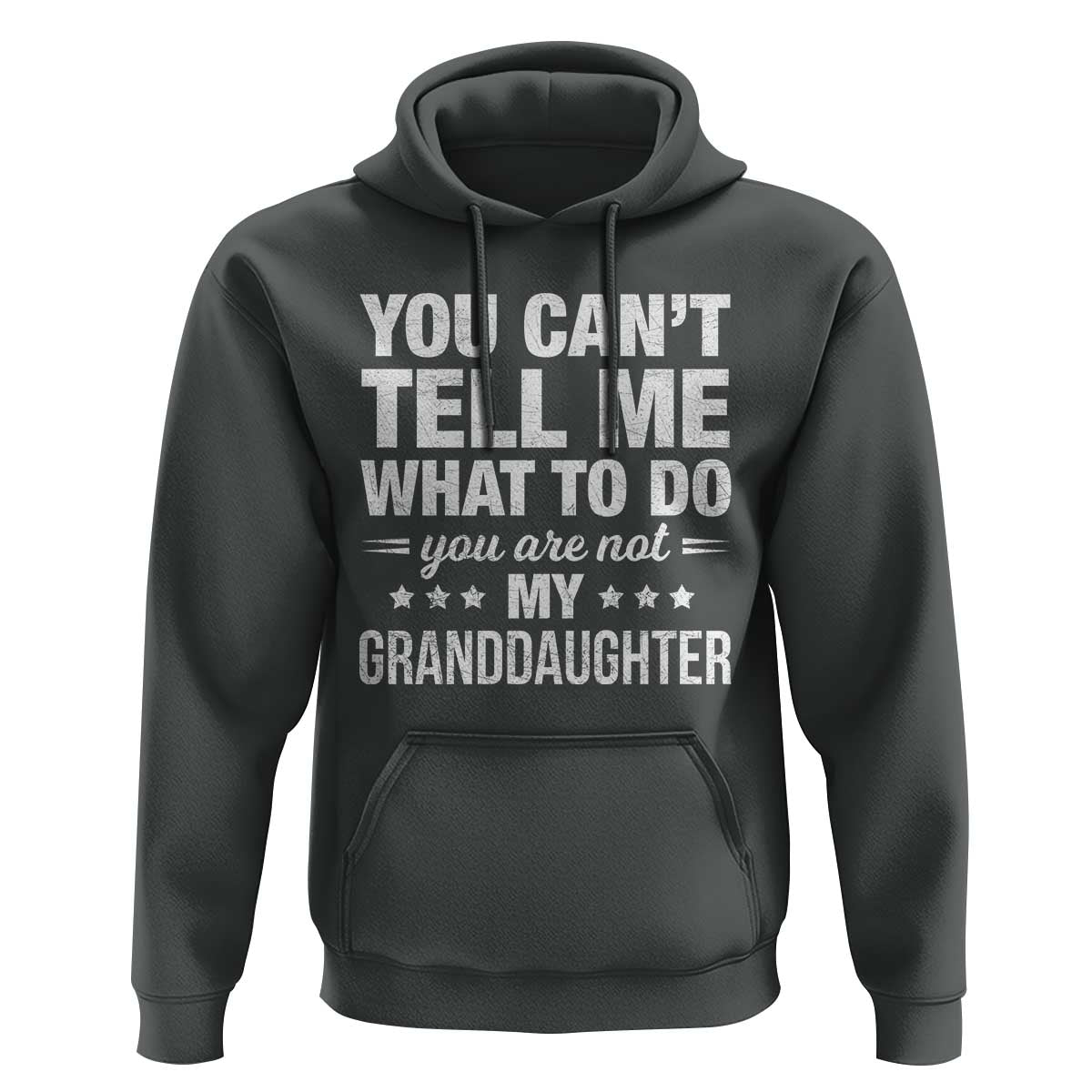 You Cant Tell Me What To Do You Are Not My Granddaughter Hoodie Funny Girl Grandpa
