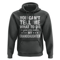 You Cant Tell Me What To Do You Are Not My Granddaughter Hoodie Funny Girl Grandpa