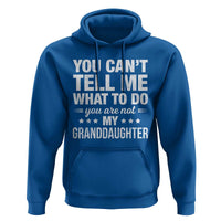 You Cant Tell Me What To Do You Are Not My Granddaughter Hoodie Funny Girl Grandpa