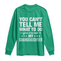 You Cant Tell Me What To Do You Are Not My Granddaughter Long Sleeve Shirt Funny Girl Grandpa