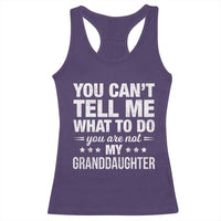 You Cant Tell Me What To Do You Are Not My Granddaughter Racerback Tank Top Funny Girl Grandpa