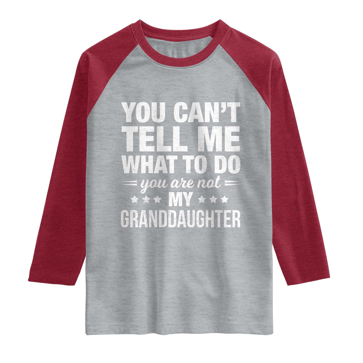 You Cant Tell Me What To Do You Are Not My Granddaughter Raglan Shirt Funny Girl Grandpa
