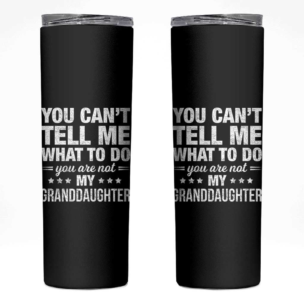You Cant Tell Me What To Do You Are Not My Granddaughter Skinny Tumbler Funny Girl Grandpa