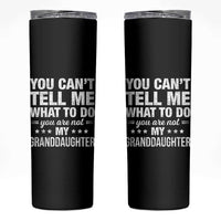 You Cant Tell Me What To Do You Are Not My Granddaughter Skinny Tumbler Funny Girl Grandpa
