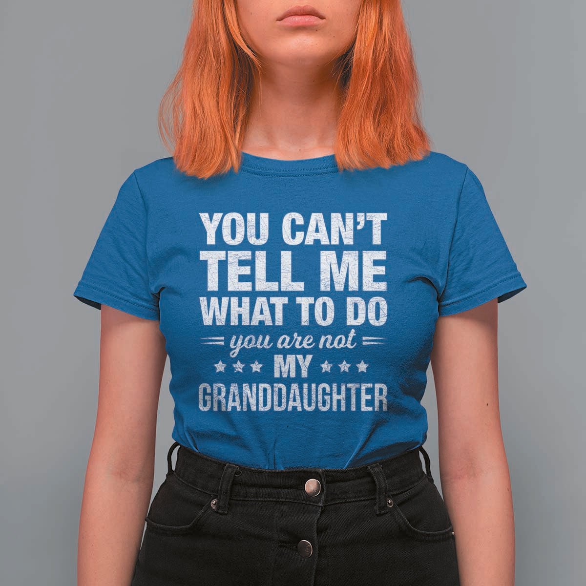 You Cant Tell Me What To Do You Are Not My Granddaughter T Shirt For Women Funny Girl Grandpa