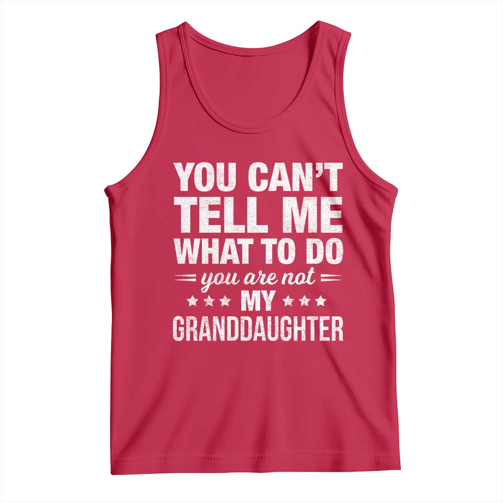 You Cant Tell Me What To Do You Are Not My Granddaughter Tank Top Funny Girl Grandpa