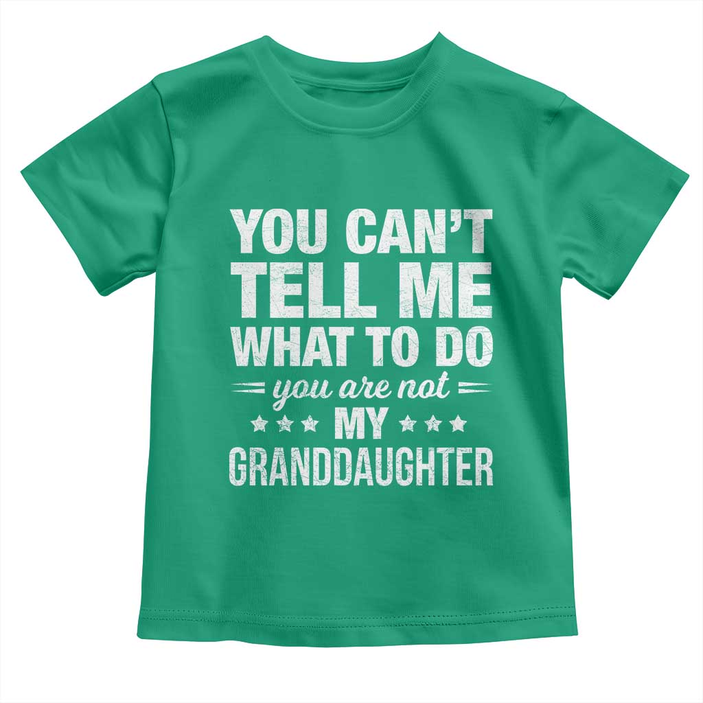 You Cant Tell Me What To Do You Are Not My Granddaughter Toddler T Shirt Funny Girl Grandpa