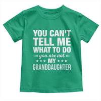 You Cant Tell Me What To Do You Are Not My Granddaughter Toddler T Shirt Funny Girl Grandpa