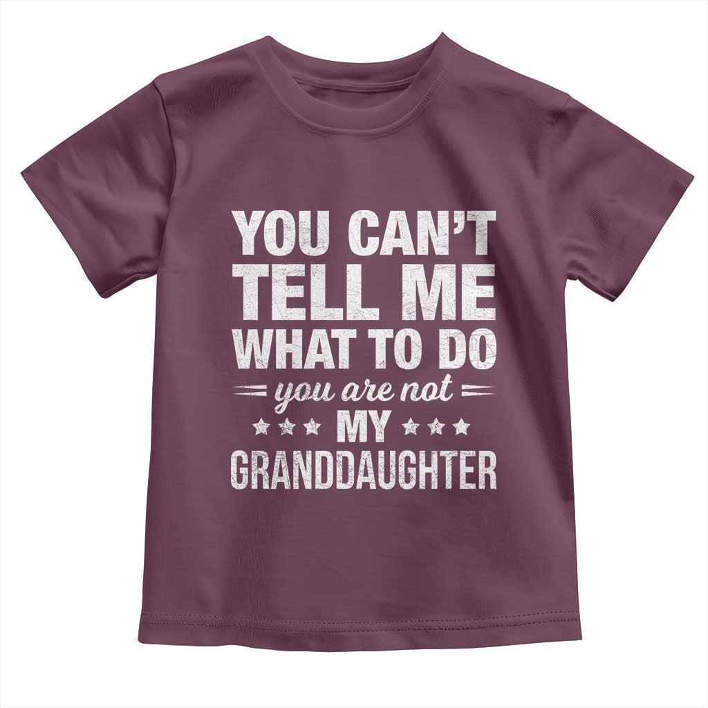You Cant Tell Me What To Do You Are Not My Granddaughter Toddler T Shirt Funny Girl Grandpa