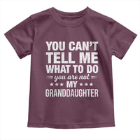 You Cant Tell Me What To Do You Are Not My Granddaughter Toddler T Shirt Funny Girl Grandpa