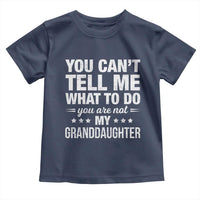 You Cant Tell Me What To Do You Are Not My Granddaughter Toddler T Shirt Funny Girl Grandpa