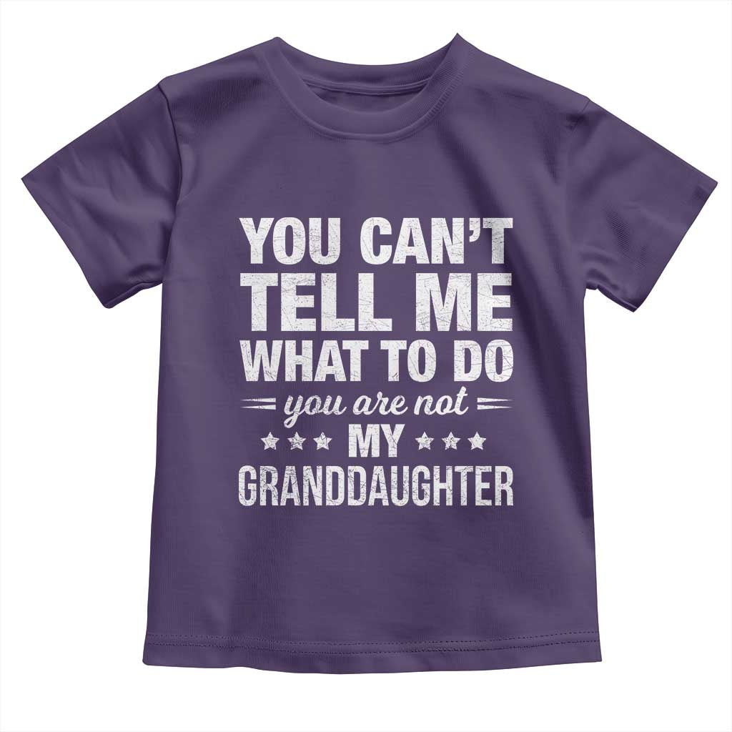 You Cant Tell Me What To Do You Are Not My Granddaughter Toddler T Shirt Funny Girl Grandpa