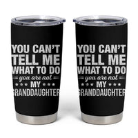 You Cant Tell Me What To Do You Are Not My Granddaughter Tumbler Cup Funny Girl Grandpa