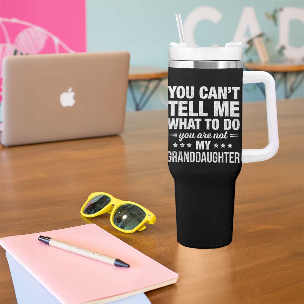 You Cant Tell Me What To Do You Are Not My Granddaughter Tumbler With Handle Funny Girl Grandpa