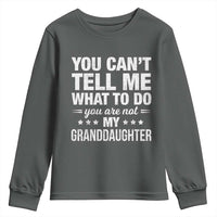 You Cant Tell Me What To Do You Are Not My Granddaughter Youth Sweatshirt Funny Girl Grandpa