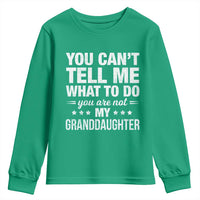 You Cant Tell Me What To Do You Are Not My Granddaughter Youth Sweatshirt Funny Girl Grandpa