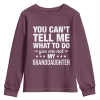 You Cant Tell Me What To Do You Are Not My Granddaughter Youth Sweatshirt Funny Girl Grandpa