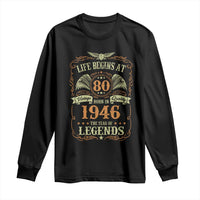 80th Birthday Long Sleeve Shirt Life Begins At 80 Born In 1946 The Year Of Legends
