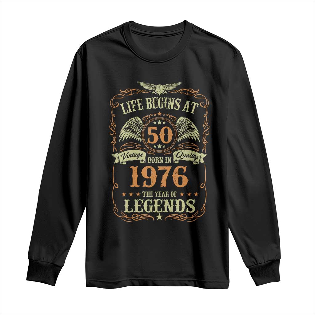 50th Birthday Long Sleeve Shirt Life Begins At 50 Born In 1976 The Year Of Legends