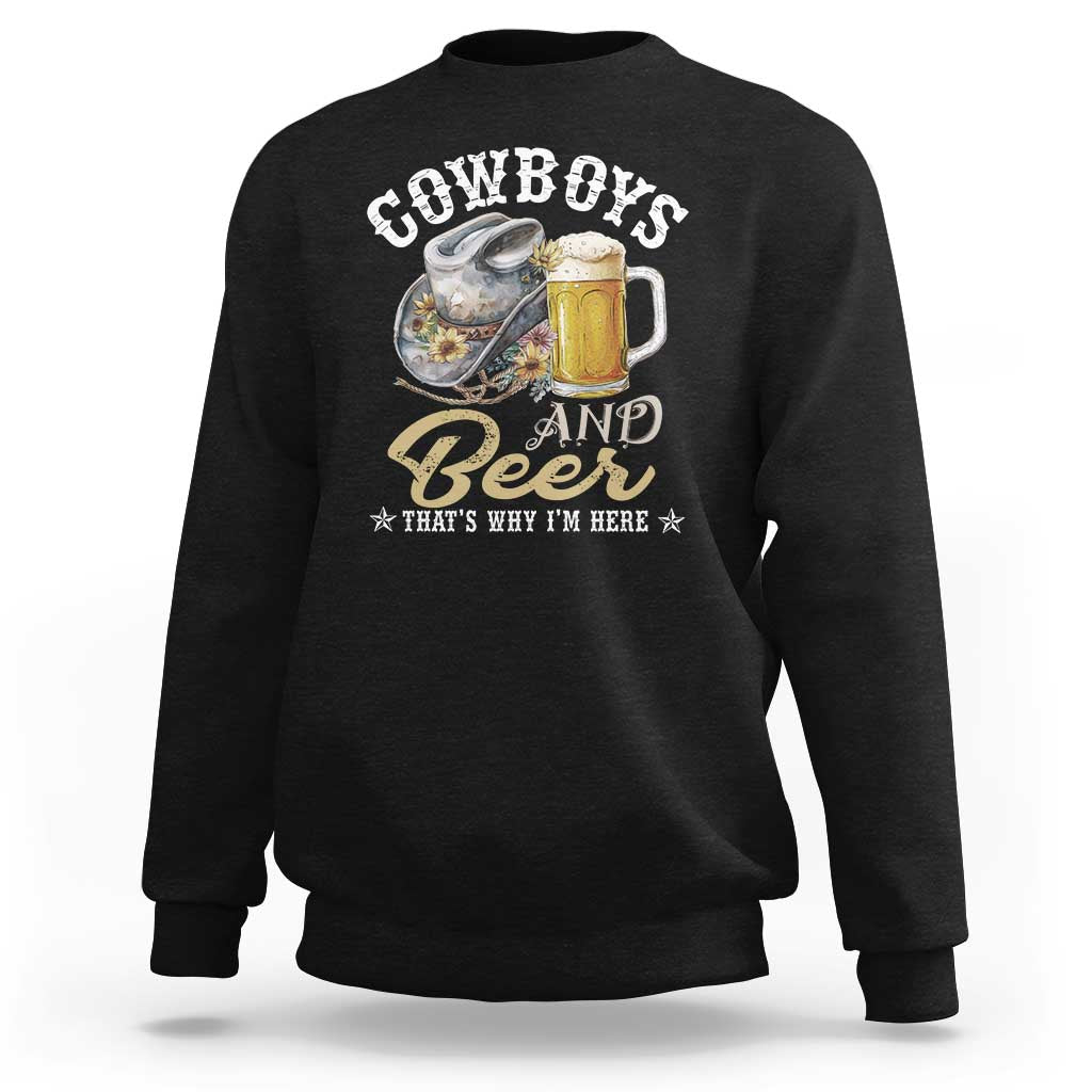 Western Sweatshirt Cowboys And Beer That's Why I'm Here Funny Saying - Wonder Print Shop