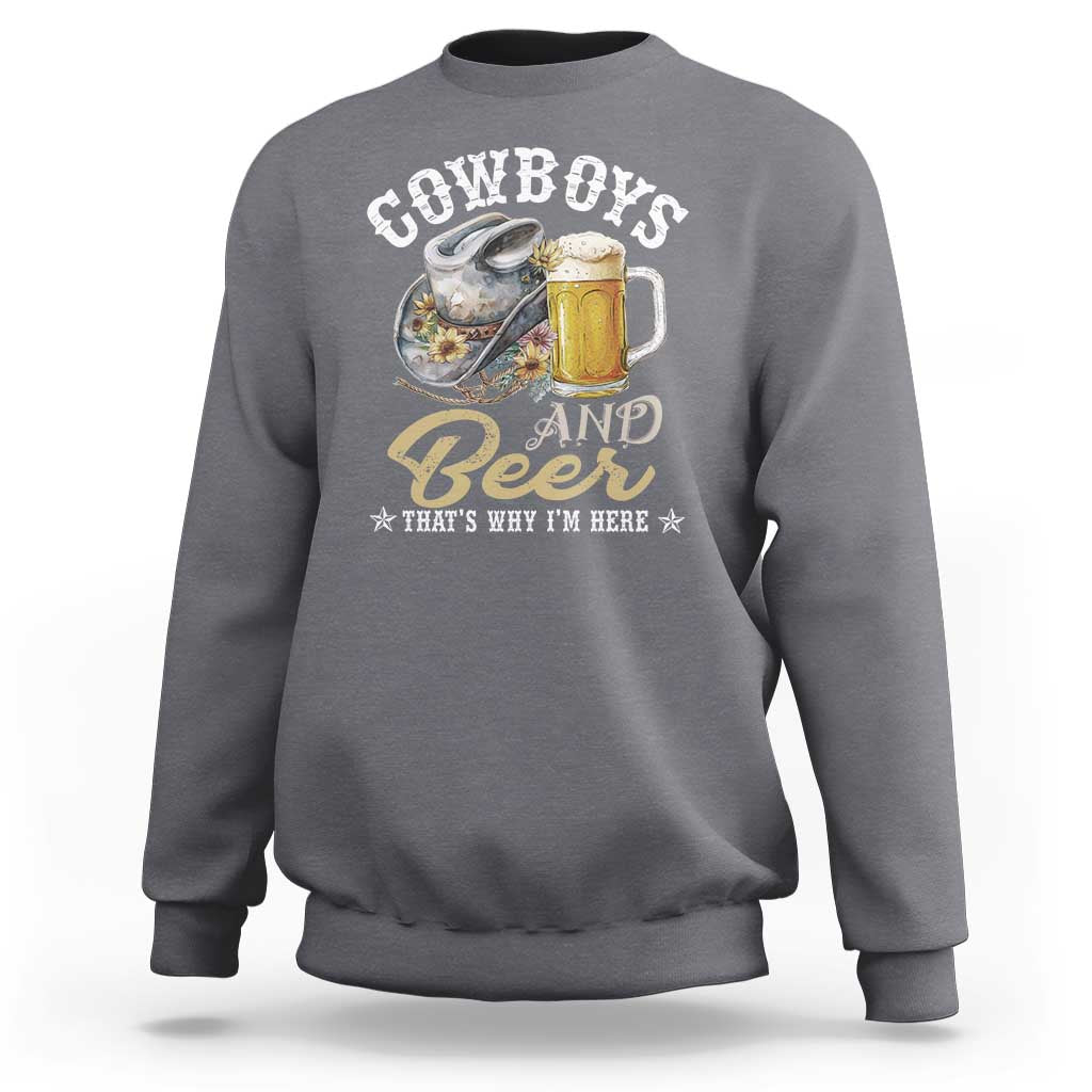 Western Sweatshirt Cowboys And Beer That's Why I'm Here Funny Saying - Wonder Print Shop