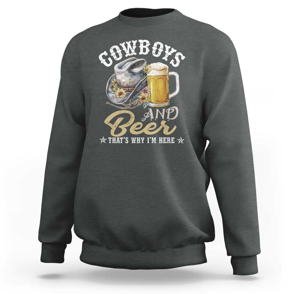 Western Sweatshirt Cowboys And Beer That's Why I'm Here Funny Saying - Wonder Print Shop
