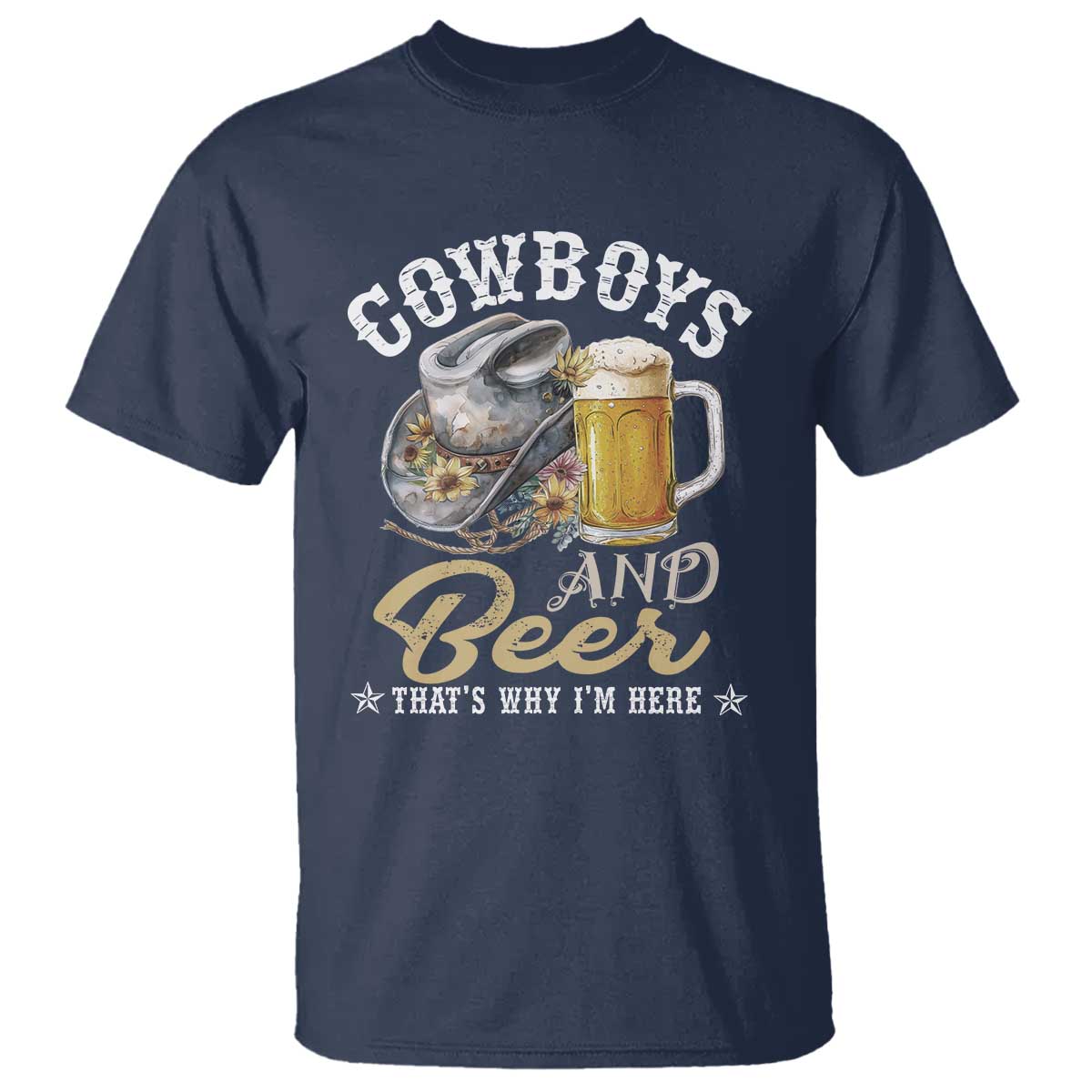 Western T Shirt Cowboys And Beer That's Why I'm Here Funny Saying - Wonder Print Shop
