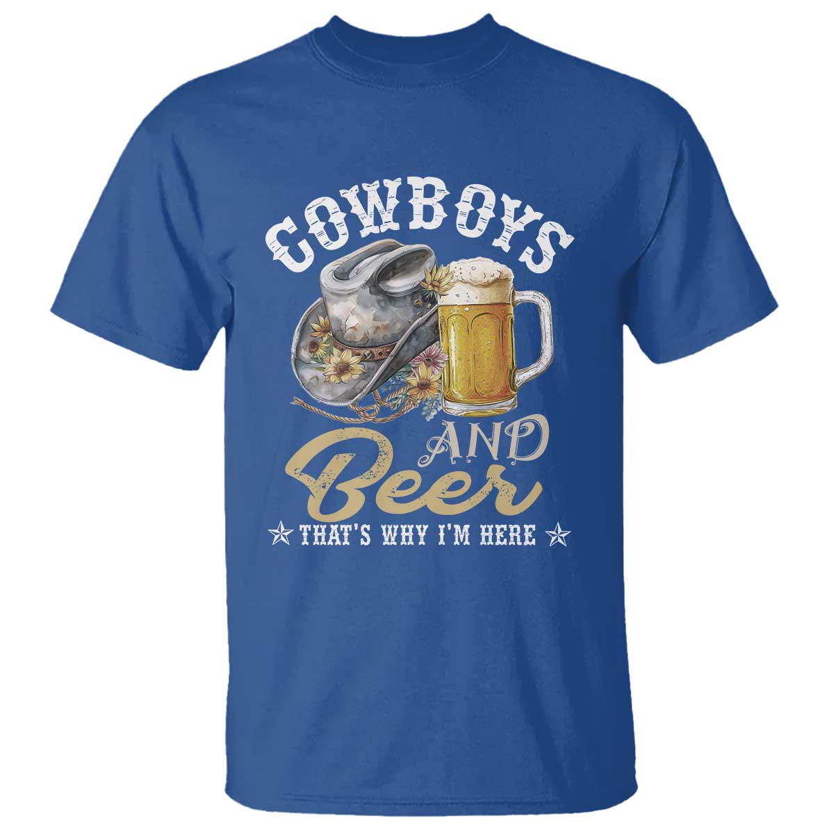 Western T Shirt Cowboys And Beer That's Why I'm Here Funny Saying - Wonder Print Shop