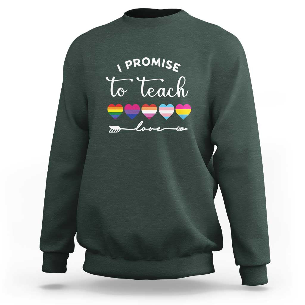 Teacher Sweatshirt I Promise To Teach Love LGBT-Q Pride Proud Ally Heart - Wonder Print Shop