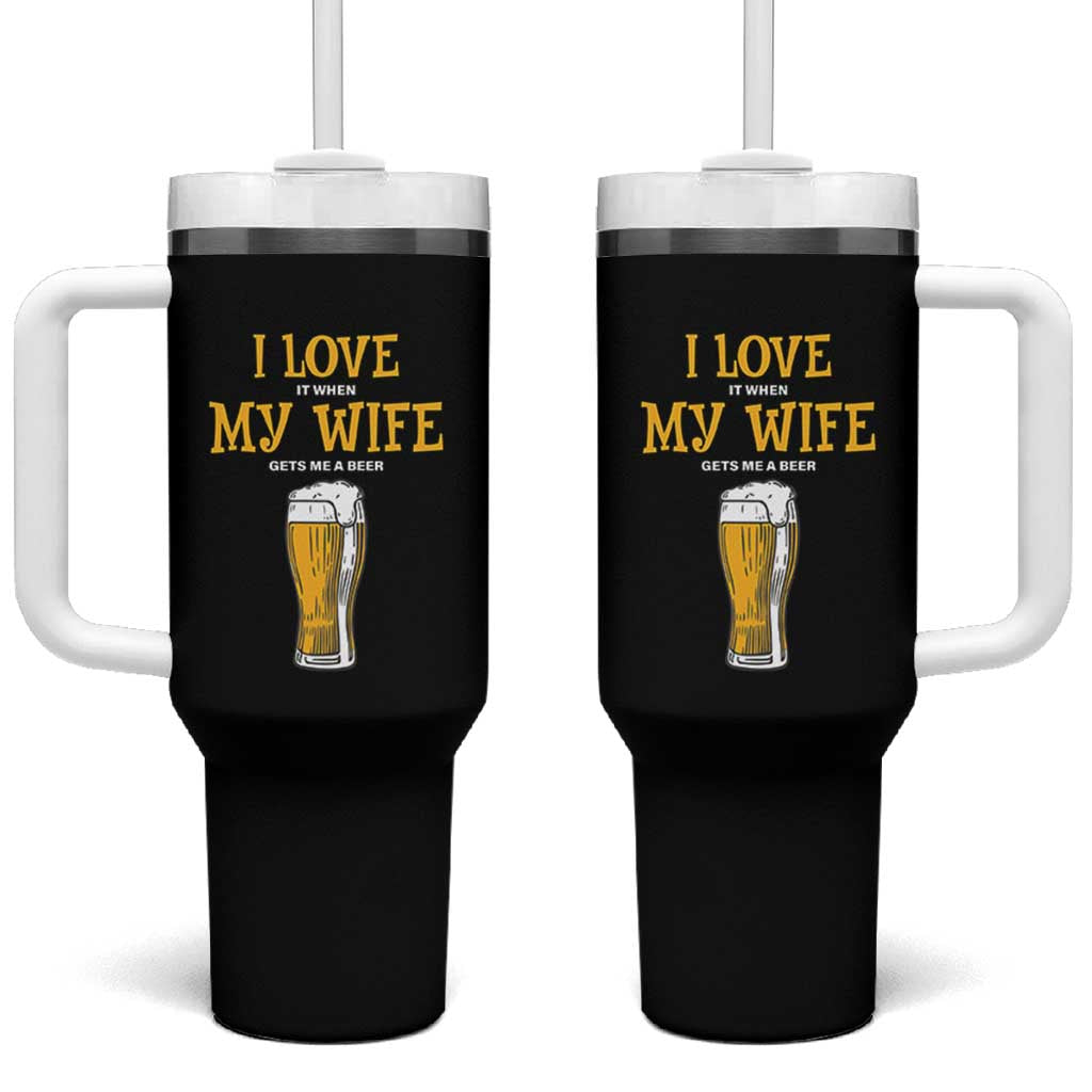 Funny Saying Tumbler With Handle I Love It When My Wife Gets Me A Beer Craft Drinking - Wonder Print Shop