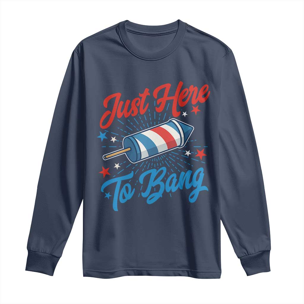 Funny Fireworks Just Here To Bang Long Sleeve Shirt American Flag Firecracker Rocket - Wonder Print Shop