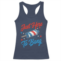 Funny Fireworks Just Here To Bang Racerback Tank Top American Flag Firecracker Rocket - Wonder Print Shop