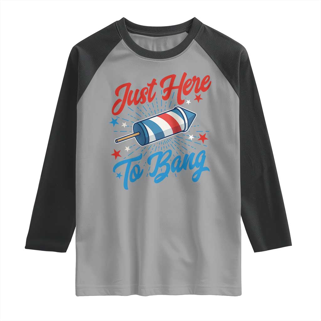 Funny Fireworks Just Here To Bang Raglan Shirt American Flag Firecracker Rocket - Wonder Print Shop