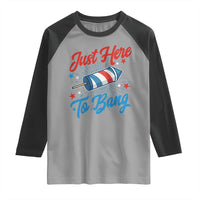 Funny Fireworks Just Here To Bang Raglan Shirt American Flag Firecracker Rocket - Wonder Print Shop