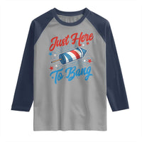 Funny Fireworks Just Here To Bang Raglan Shirt American Flag Firecracker Rocket - Wonder Print Shop