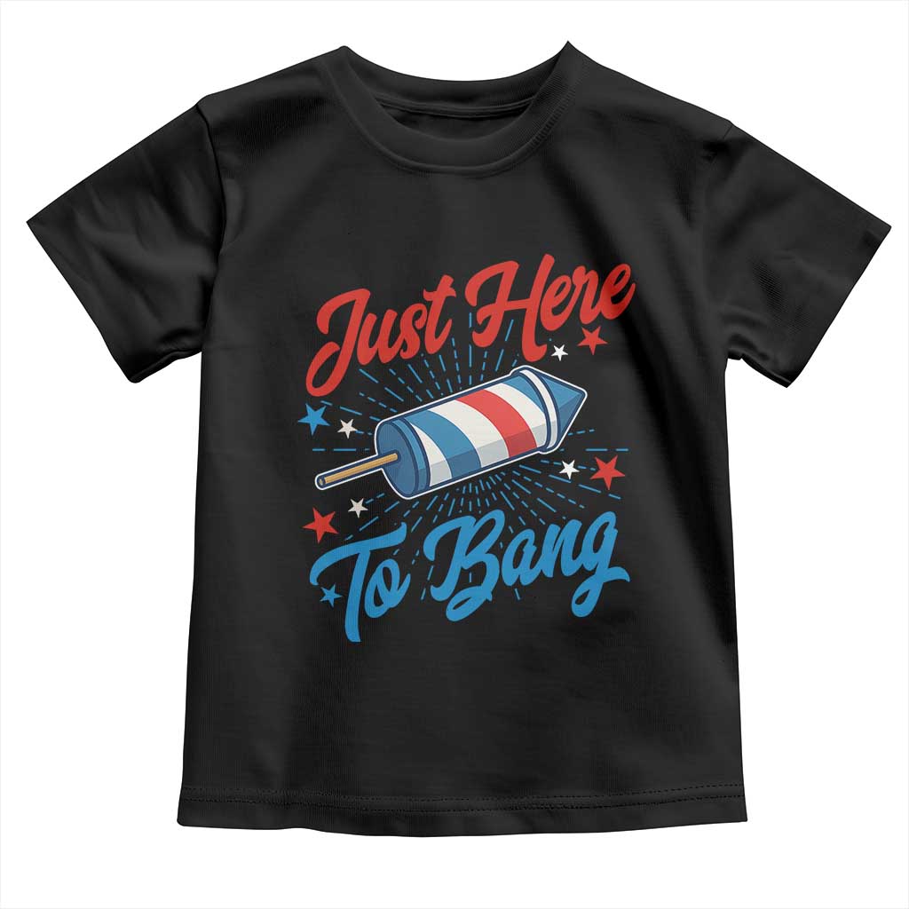 Funny Fireworks Just Here To Bang Toddler T Shirt American Flag Firecracker Rocket - Wonder Print Shop