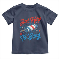 Funny Fireworks Just Here To Bang Toddler T Shirt American Flag Firecracker Rocket - Wonder Print Shop