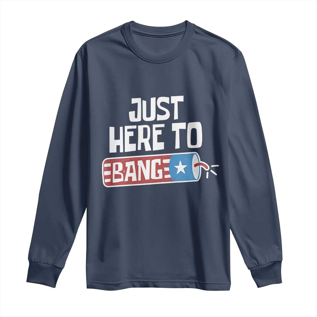 Funny Fireworks Just Here To Bang Long Sleeve Shirt American Flag Firecracker - Wonder Print Shop